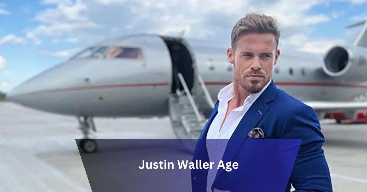 Justin Waller Age – The Timeless Essence Of An Instagram Star