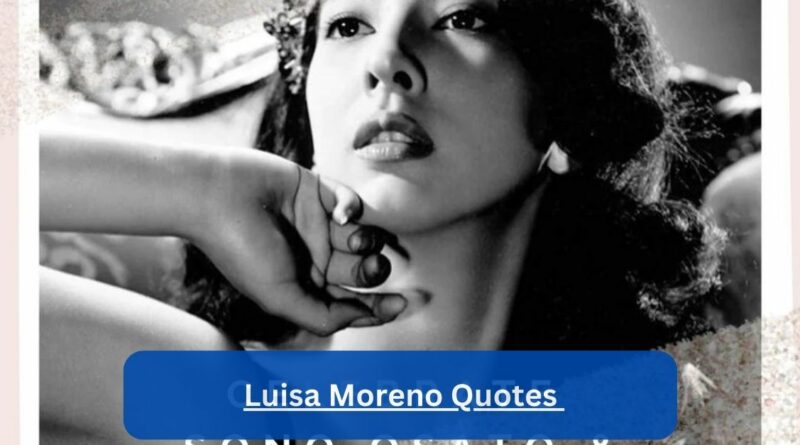 Luisa Moreno Quotes – Let’s Explore In 2024!