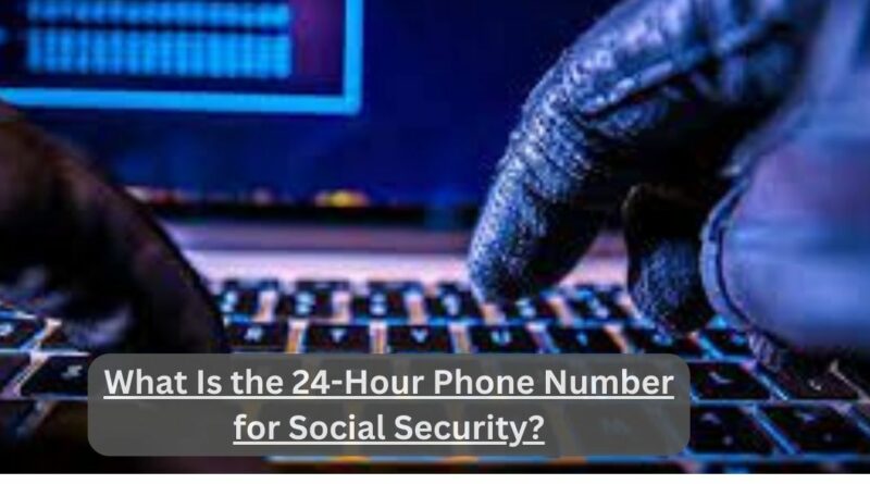 What Is the 24-Hour Phone Number for Social Security? – Everything You’re Looking For!