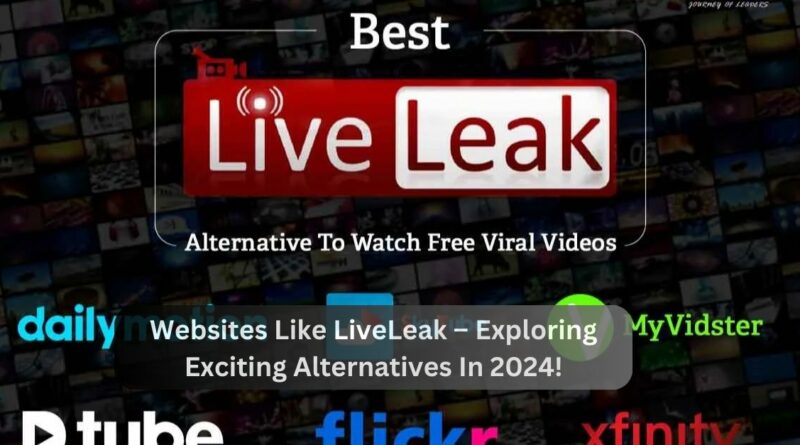 Websites Like LiveLeak – Exploring Exciting Alternatives In 2024!