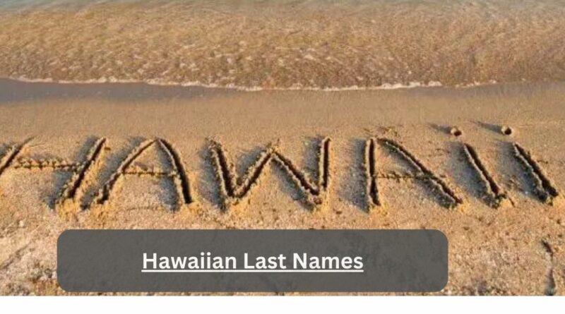 Hawaiian Last Names – Uncover The Rich Shade Of Culture!