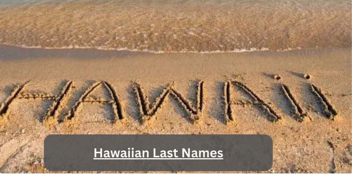 Hawaiian Last Names – Uncover The Rich Shade Of Culture!