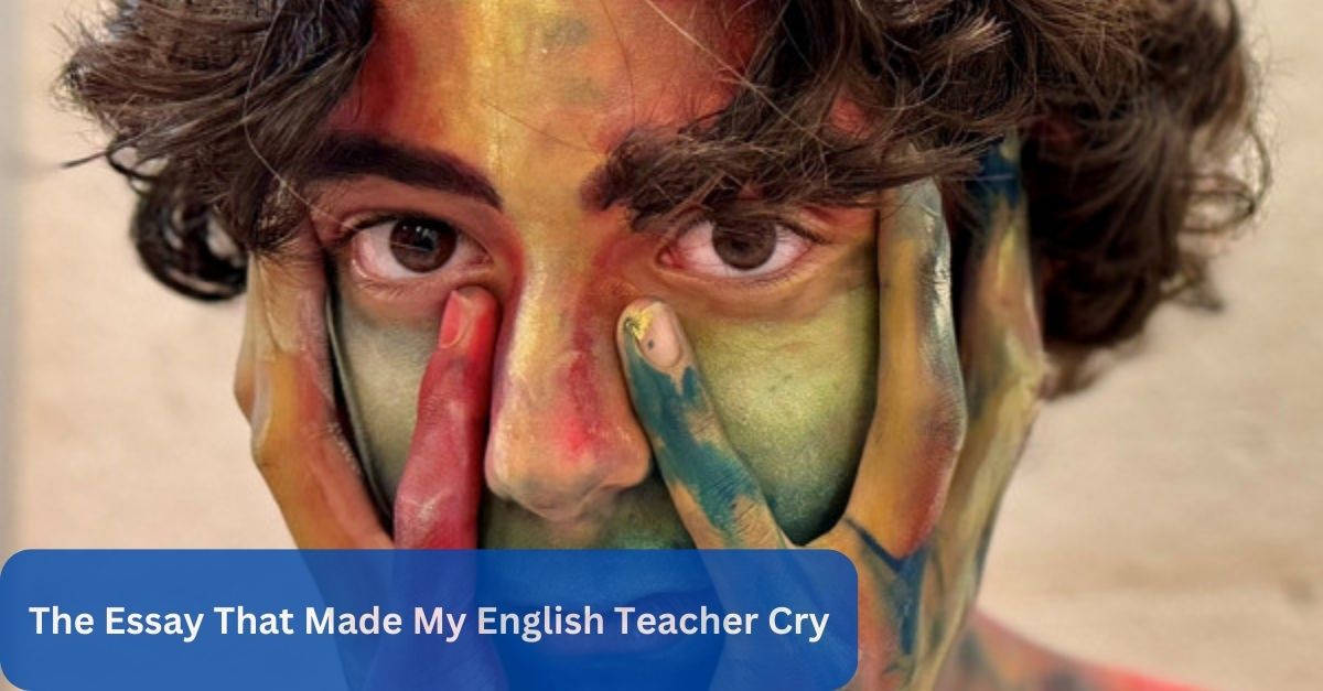 english essay that made my teacher cry ryan harman