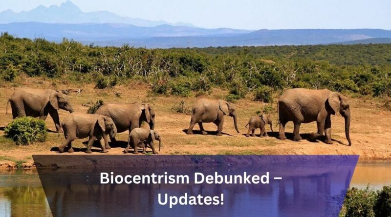 Biocentrism Debunked – Updates!