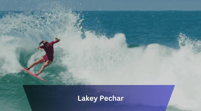 Lakey Pechar – An Extensive Guide!